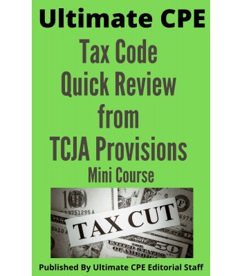 Tax Code Quick Review from Tax Cuts and Jobs Act Provisions 2024 Mini Course